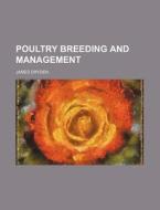 Poultry Breeding And Management di James Dryden edito da General Books Llc