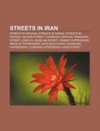 Streets In Iran: Streets In Isfahan, Streets In Tehran, Charbagh, Isfahan, Valiasr Street, Resalat Expressway, Hemmat Expressway di Source Wikipedia edito da Books Llc