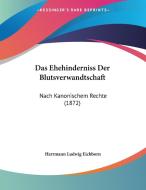 Das Ehehinderniss Der Blutsverwandtschaft: Nach Kanonischem Rechte (1872) edito da Kessinger Publishing