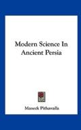 Modern Science in Ancient Persia di Maneck Pithawalla edito da Kessinger Publishing