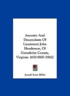 Ancestry and Descendants of Lieutenant John Henderson, of Greenbriar County, Virginia: 1650-1900 (1902) di Joseph Lyon Miller edito da Kessinger Publishing