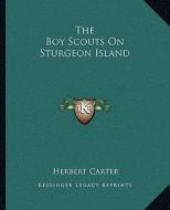 The Boy Scouts on Sturgeon Island di Herbert Carter edito da Kessinger Publishing