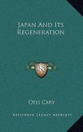 Japan and Its Regeneration di Otis Cary edito da Kessinger Publishing