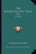 The World Before Them V2 di Susanna Moodie edito da Kessinger Publishing