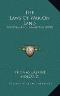 The Laws of War on Land: Written and Unwritten (1908) di Thomas Erskine Holland edito da Kessinger Publishing
