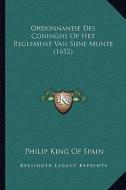 Ordonnantie Des Coninghs Op Het Reglement Van Sijne Munte (1652) di Philip King of Spain edito da Kessinger Publishing