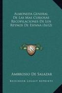 Almoneda General de Las Mas Curiosas Recopilaciones de Los Reynos de Espana (1612) di Ambrosio De Salazar edito da Kessinger Publishing