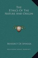 The Ethics of the Nature and Origin di Benedict de Spinoza edito da Kessinger Publishing