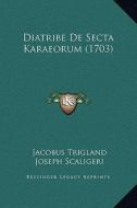 Diatribe de Secta Karaeorum (1703) di Jacobus Trigland, Joseph Scaligeri edito da Kessinger Publishing