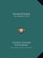 Shakespeare: An Address (1916) di George Edward Woodberry edito da Kessinger Publishing