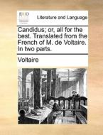 Candidus; Or, All For The Best. Translated From The French Of M. De Voltaire. In Two Parts di Voltaire edito da Gale Ecco, Print Editions