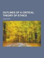 Outlines Of A Critical Theory Of Ethics di John Dewey edito da Theclassics.us