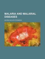 Malaria and Malarial Diseases di George Miller Sternberg edito da Rarebooksclub.com