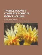 Thomas Moore's Complete Poetical Works Volume 1; Collected by Himself di Thomas Moore edito da Rarebooksclub.com