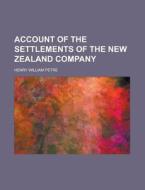 Account Of The Settlements Of The New Zealand Company di U S Government, Henry William Petre edito da Rarebooksclub.com