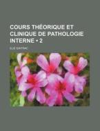 Cours Theorique Et Clinique De Pathologie Interne (2) di Elie Gintrac edito da General Books Llc