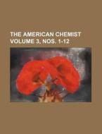 The American Chemist Volume 3, Nos. 1-12 di Books Group edito da Rarebooksclub.com