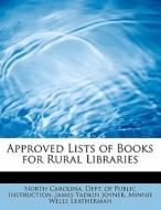 Approved Lists of Books for Rural Libraries di North Carolina. Dept. of Public Instruction, James Yadkin Joyner, Minnie Wells Leatherman edito da BiblioLife