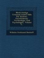 Merkwurdige Criminal-Rechts-Falle Fur Richter, Gerichtsarzte, Vertheidiger Und Psychologen, Volume 2... di Wilhelm Ferdinand Bischoff edito da SARASWATI PR