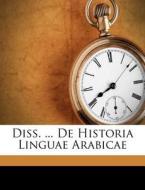 Diss. ... de Historia Linguae Arabicae di Johann H. Michaelis edito da Nabu Press