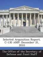 Selected Acquisition Report, C-130 Amp edito da Bibliogov
