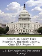 Report On Rocky Fork Reservoir, Highland County, Ohio edito da Bibliogov