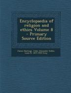 Encyclopaedia of Religion and Ethics Volume 8 di James Hastings, John Alexander Selbie, Louis H. 1875-1955 Gray edito da Nabu Press