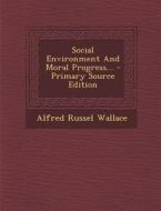 Social Environment and Moral Progress... di Alfred Russell Wallace edito da Nabu Press