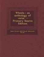 Wheels: An Anthology of Verse - Primary Source Edition di Osbert Sitwell, Edith Louisa Sitwell, Sacheverell Sitwell edito da Nabu Press