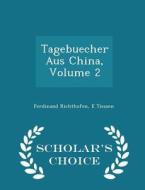 Tagebuecher Aus China, Volume 2 - Scholar's Choice Edition di Ferdinand Richthofen, E Tiessen edito da Scholar's Choice
