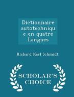 Dictionnaire Autotechnique En Quatre Langues - Scholar's Choice Edition di Richard Karl Schmidt edito da Scholar's Choice