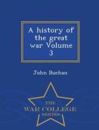 A History Of The Great War Volume 3 - War College Series di John Buchan edito da War College Series