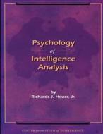 Psychology of Intelligence Analysis di Federal Bureau Of Investigation, Jr. by Richards J. Heuer edito da Lulu.com