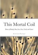 This Mortal Coil di Kevin Lane Dearinger edito da Lulu.com