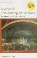 Sources of the Making of the West, Volume II: Since 1500 4e & Launchpad for the Making of the West 5e (Six Month Access) di Katherine J. Lualdi, Lynn Hunt, Thomas R. Martin edito da BEDFORD BOOKS