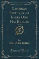 Cambrian Pictures, Or Every One Has Errors, Vol. 3 Of 3 (classic Reprint) di Ann Julia Hatton edito da Forgotten Books