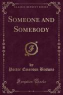 Someone And Somebody (classic Reprint) di Porter Emerson Browne edito da Forgotten Books