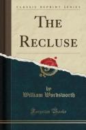 The Recluse (classic Reprint) di William Wordsworth edito da Forgotten Books