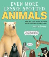 Even More Lesser Spotted Animals di Martin Brown edito da DAVID FICKLING BOOKS