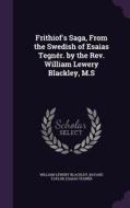 Frithiof's Saga, From The Swedish Of Esaias Tegner. By The Rev. William Lewery Blackley, M.s di William Lewery Blackley, Bayard Taylor, Esaias Tegner edito da Palala Press