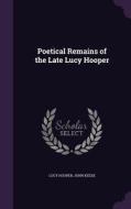 Poetical Remains Of The Late Lucy Hooper di Lucy Hooper, John Keese edito da Palala Press