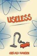 Useless di Gerald Hansen edito da LIGHTNING SOURCE INC