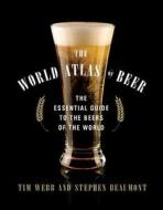 The World Atlas of Beer di Tim Webb, Stephen Beaumont edito da STERLING PUB
