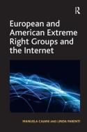 European and American Extreme Right Groups and the Internet di Manuela Caiani, Linda Parenti edito da ROUTLEDGE
