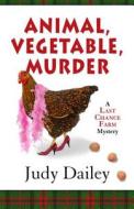 Animal, Vegetable, Murder di Judy Dailey edito da Wheeler Publishing