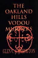 The Oakland Hills Vodou Murders: Murder in the Oakland Hills di Glen C. Carrington edito da AUTHORHOUSE