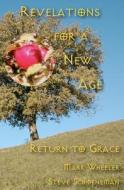 Revelations for a New Age: Return to Grace di Mark Wheeler, Steve Schoeneman edito da Createspace