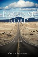 Paradise Road di Carlos Rodriguez edito da Authorhouse