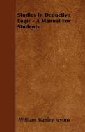 Studies In Deductive Logic - A Manual For Students di William Stanley Jevons edito da Potter Press