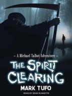 The Spirit Clearing: A Michael Talbot Adventure di Mark Tufo edito da Tantor Audio